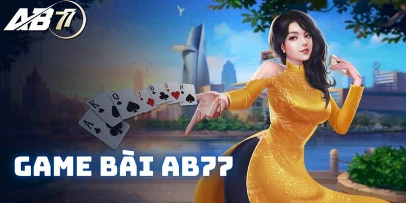 Game bài AB77 - Chơi bài online miễn phí, đổi thưởng hấp dẫn